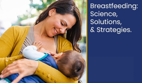 Breastfeeding: Science, Solutions & Strategies - Now Online!